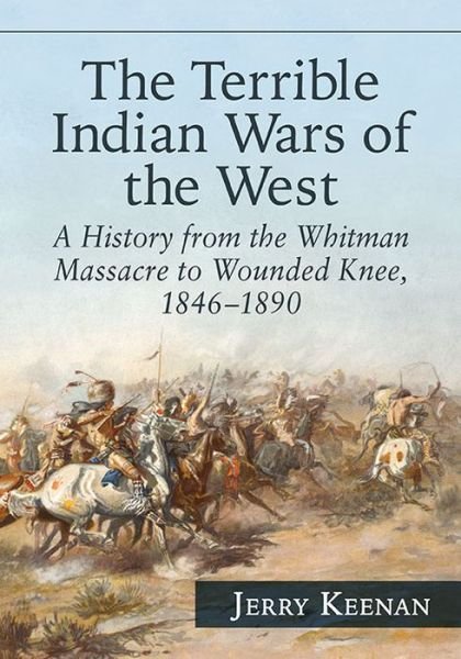 Cover for Jerry Keenan · The Terrible Indian Wars of the West: A History from the Whitman Massacre to Wounded Knee, 1846-1890 (Paperback Book) (2016)