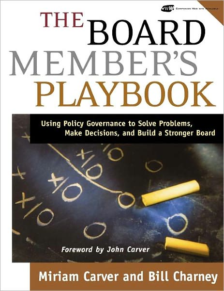 Cover for Carver, Miriam (Atlanta, Georgia) · The Board Member's Playbook: Using Policy Governance to Solve Problems, Make Decisions, and Build a Stronger Board - J-B Carver Board Governance Series (Paperback Book) (2004)