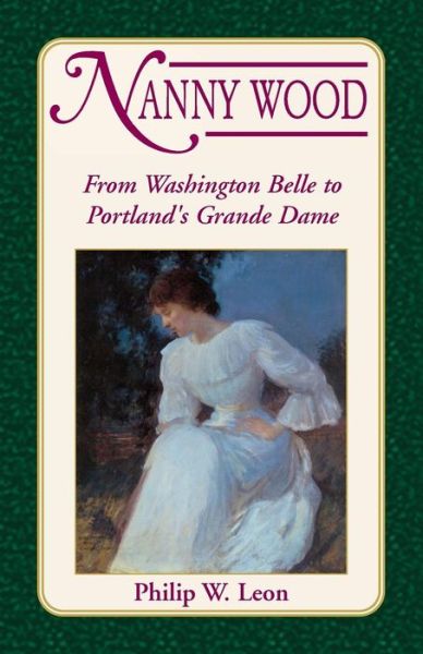 Cover for Philip W. Leon · Nanny Wood: from Washington Belle to Portland's Grande Dame (Paperback Book) (2009)