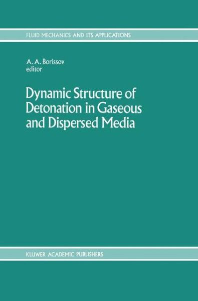 Dynamic Structure of Detonation in Gaseous and Dispersed Media - Fluid Mechanics and Its Applications - Anatoly a Borissov - Books - Springer - 9780792313403 - August 31, 1991