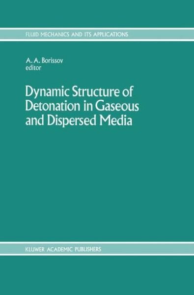 Anatoly a Borissov · Dynamic Structure of Detonation in Gaseous and Dispersed Media - Fluid Mechanics and Its Applications (Hardcover bog) [1991 edition] (1991)