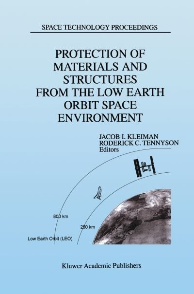 Cover for Jacob I Kleiman · Protection of Materials and Structures from the Low Earth Orbit Space Environment: Proceedings of ICPMSE-3, Third International Space Conference, held in Toronto, Canada, April 25-26, 1996 - Space Technology Proceedings (Hardcover bog) [1999 edition] (1999)