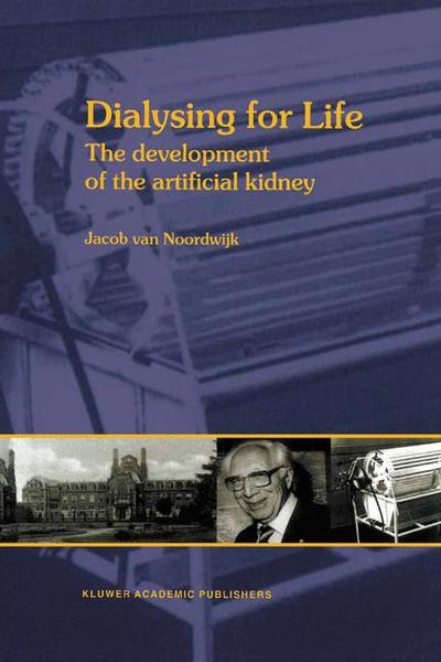 Jacob Van Noordwijk · Dialysing for Life: The Development of the Artificial Kidney (Taschenbuch) [Softcover reprint of the original 1st ed. 2001 edition] (2001)