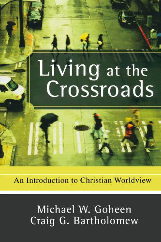 Cover for Craig G. Bartholomew · Living at the Crossroads: an Introduction to Christian Worldview (Pocketbok) [10.2.2008 edition] (2008)