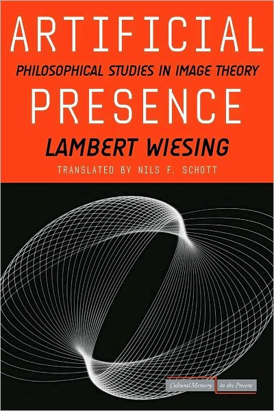 Cover for Lambert Wiesing · Artificial Presence: Philosophical Studies in Image Theory - Cultural Memory in the Present (Hardcover Book) (2009)