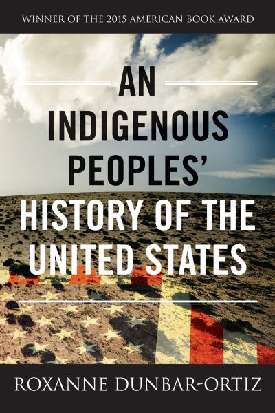 Cover for Roxanne Dunbar-Ortiz · An Indigenous Peoples' History of the United States - ReVisioning History (Hardcover Book) (2014)