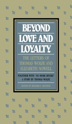 Beyond Love and Loyalty: the Letters of Thomas Wolfe and Elizabeth Nowell, Together with 'no More Rivers,' a Story by Thomas Wolfe - Thomas Wolfe - Bøger - The University of North Carolina Press - 9780807857403 - 1. maj 2010