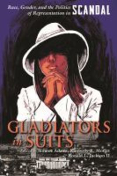 Cover for Gladiators in Suits: Race, Gender, and the Politics of Representation in Scandal - Television and Popular Culture (Paperback Book) (2019)