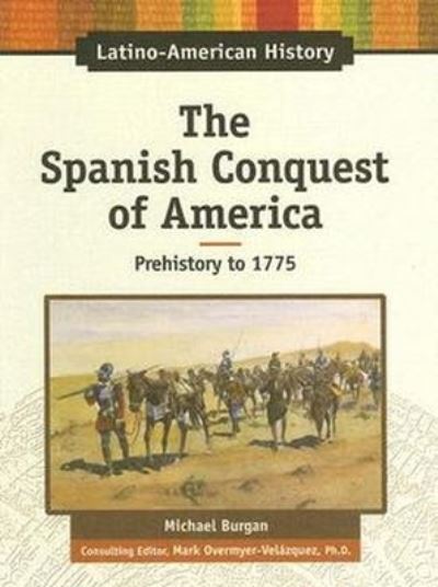 Cover for Michael Burgan · The Spanish Conquest of America: Prehistory to 1775 - Latino-American History (Hardcover Book) (2007)