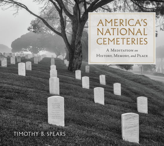 Cover for Timothy B Spears · America's National Cemeteries: A Meditation on History, Memory, and Place - War, Memory, and Culture (Hardcover Book) (2025)