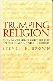 Trumping Religion: The New Christian Right, the Free Speech Clause, and the Courts - Steven Brown - Książki - The University of Alabama Press - 9780817351403 - 15 czerwca 2004