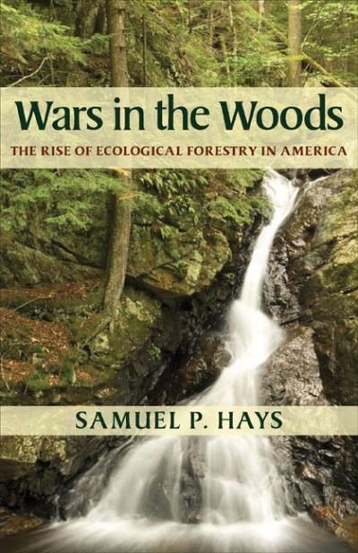 Cover for Samuel Hays · Wars in the Woods: The Rise of Ecological Forestry in America (Paperback Bog) (2006)