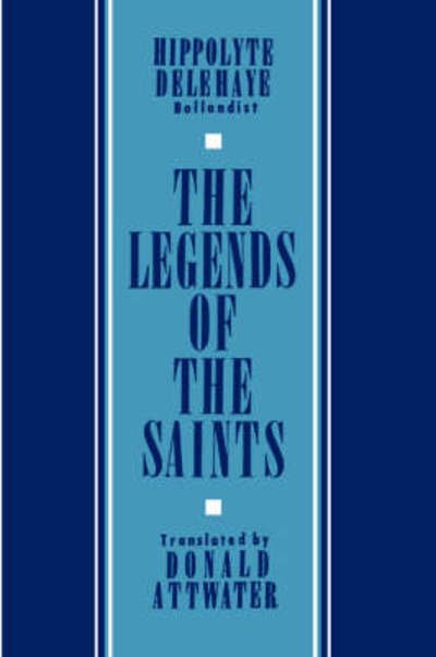 Cover for Hippolyte Delehaye · The Legends of the Saints (Hardcover bog) (1962)