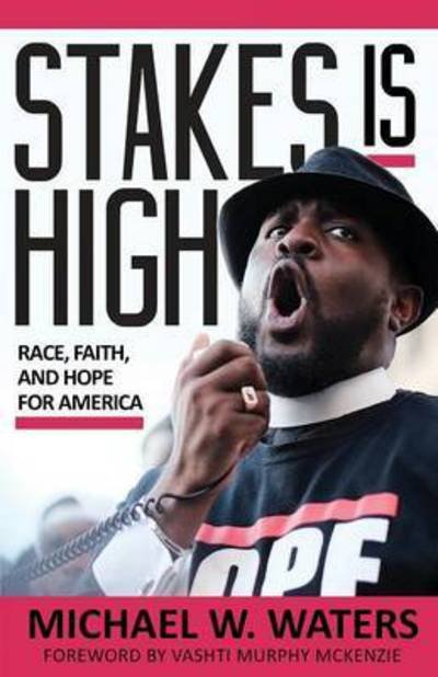 Cover for Michael W Waters · Stakes Is High: Race, Faith, and Hope for America (Paperback Book) (2017)