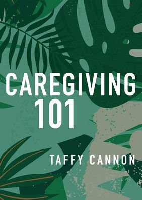 Caregiving 101 - Taffy Cannon - Books - Pilgrim Press - 9780829806403 - January 17, 2022
