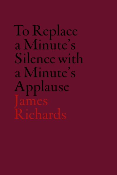 Cover for Omar Kholeif · James Richards: To Replace a Minute's Silence with a Minute's Applause (Hardcover Book) (2015)