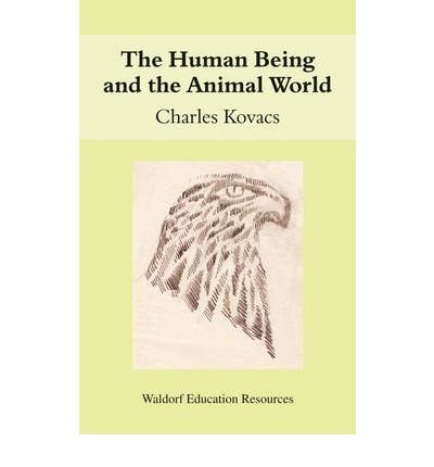 The Human Being and the Animal World - Waldorf Education Resources - Charles Kovacs - Libros - Floris Books - 9780863156403 - 21 de junio de 2008