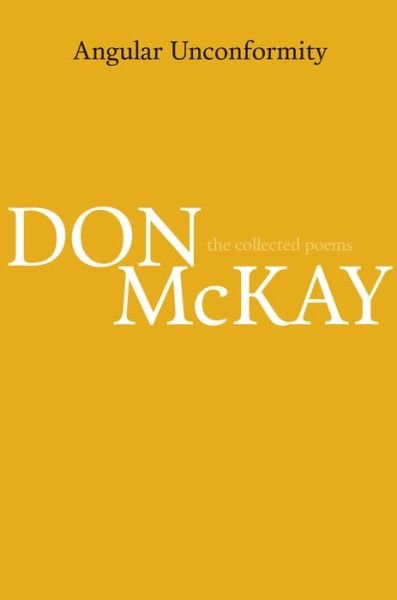 Cover for Don McKay · Angular Unconformity: Collected Poems 1970-2014 (Hardcover Book) [First edition] (2014)