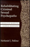 Cover for Nathaniel J. Pallone · Rehabilitating Criminal Sexual Psychopaths: Legislative Mandates, Clinical Quandaries (Hardcover Book) (1990)