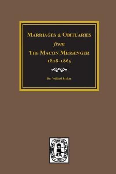 Marriages and Obituaries Macon Georgia Messenger 1818-1865 - Willard Rocker - Książki - Southern Historical Press, Inc. - 9780893083403 - 7 września 2017