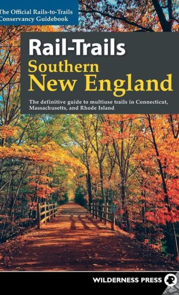 Cover for Rails-to-Trails Conservancy · Rail-Trails Southern New England: The definitive guide to multiuse trails in Connecticut, Massachusetts, and Rhode Island - Rail-Trails (Hardcover Book) (2018)