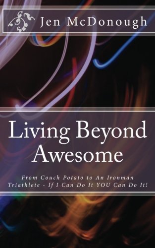 Jen Mcdonough · Living Beyond Awesome: the Inspiring Story of One Ordinary Mom's Quest to Use Her God-given Abilities to Push Her Body, Mind, and Spirit Beyond the Limit (Pocketbok) (2011)