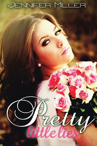 Pretty Little Lies - Jennifer Miller - Books - Jennifer Miller - 9780989407403 - June 12, 2013