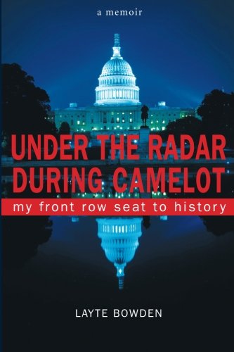 Cover for Layte Bowden · Under the Radar During Camelot: My Front Row Seat to History (Paperback Book) (2013)