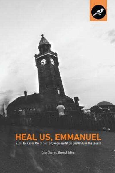 Cover for Doug Serven · Heal Us, Emmanuel : A Call for Racial Reconciliation, Representation, and Unity in the Church (Paperback Book) (2016)