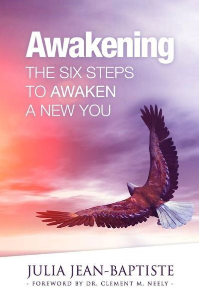 Awakening The Six Steps To Awaken A New You - Julia Jean-Baptiste - Książki - Birds Eye View - 9780998289403 - 8 listopada 2016