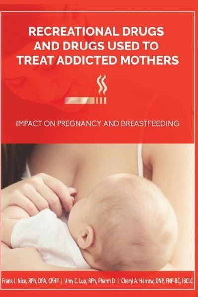 Recreational Drugs and Drugs Used to Treat Addicted Mothers - Rph Pharm D Amy C Luo - Bøger - Nice Breastfeeding LLC - 9780998502403 - 1. december 2016
