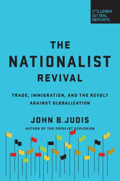 Cover for John B. Judis · The Nationalist Revival: Trade, Immigration, and the Revolt Against Globalization (Paperback Book) (2018)