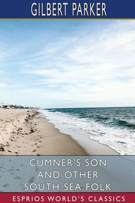 Cover for Gilbert Parker · Cumner's Son and Other South Sea Folk (Esprios Classics) (Paperback Bog) (2024)