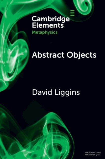 Cover for Liggins, David (University of Manchester) · Abstract Objects - Elements in Metaphysics (Paperback Book) (2024)