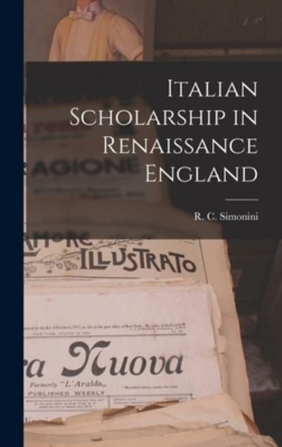 Cover for R C (Rinaldo C ) 1922- Simonini · Italian Scholarship in Renaissance England (Innbunden bok) (2021)