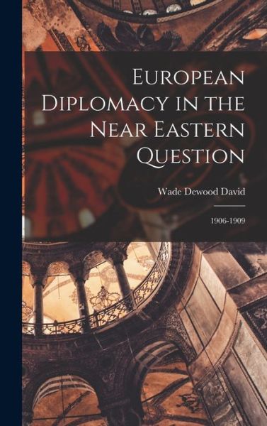 Cover for Wade Dewood 1895- David · European Diplomacy in the Near Eastern Question (Hardcover Book) (2021)