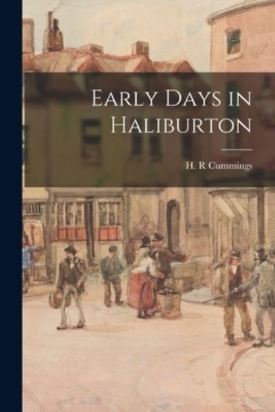 Cover for H R Cummings · Early Days in Haliburton (Pocketbok) (2021)