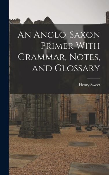 Cover for Henry Sweet · Anglo-Saxon Primer with Grammar, Notes, and Glossary (Bok) (2022)