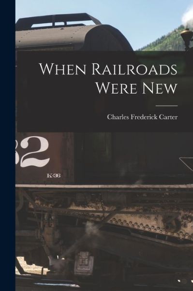 Cover for Carter Charles Frederick · When Railroads Were New (Book) (2022)