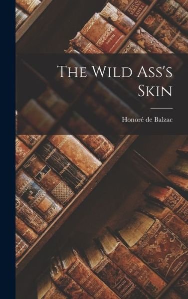 Cover for Honoré de Balzac · Wild Ass's Skin (Bog) (2022)