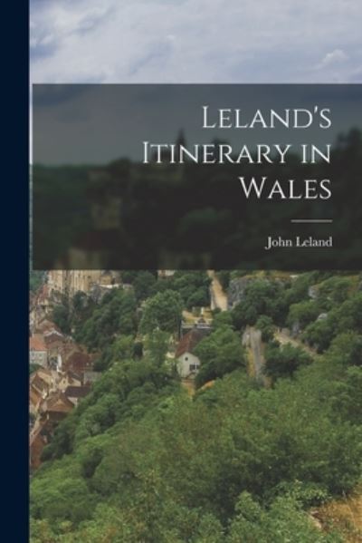 Cover for John Leland · Leland's Itinerary in Wales (Bok) (2022)