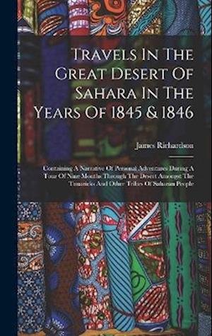 Cover for James Richardson · Travels in the Great Desert of Sahara in the Years Of 1845 &amp; 1846 (Bok) (2022)