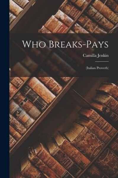 Who Breaks-Pays : (Italian Proverb) - Camilla Jenkin - Livres - Creative Media Partners, LLC - 9781018416403 - 27 octobre 2022