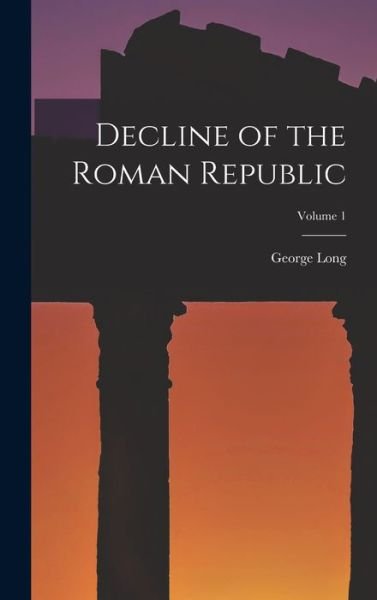 Cover for George Long · Decline of the Roman Republic; Volume 1 (Buch) (2022)