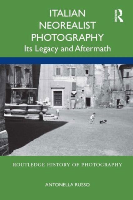 Antonella Russo · Italian Neorealist Photography: Its Legacy and Aftermath - Routledge History of Photography (Paperback Book) (2024)