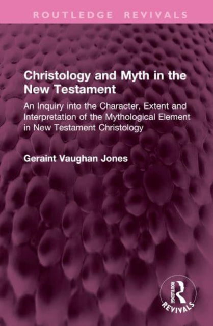 Cover for Geraint Vaughan Jones · Christology and Myth in the New Testament: An Inquiry into the Character, Extent and Interpretation of the Mythological Element in New Testament Christology - Routledge Revivals (Gebundenes Buch) (2025)