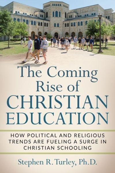 Cover for Steve Turley · The Coming Rise of Christian Education (Paperback Bog) (2019)