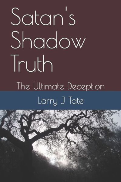 Cover for Larry J Tate · Satan's Shadow Truth : The Ultimate Deception (Paperback Book) (2019)