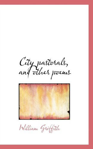 Cover for William Griffith · City Pastorals, and Other Poems (Paperback Book) (2009)