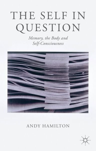 Cover for Andy Hamilton · The Self in Question: Memory, The Body and Self-Consciousness (Hardcover bog) (2013)